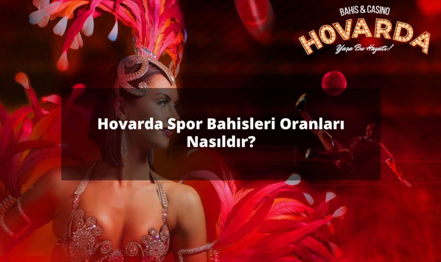Hovarda Spor Bahisleri Oranları Nasıldır?
